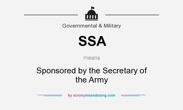 What does SSA mean? It stands for Sponsored by the Secretary of the Army