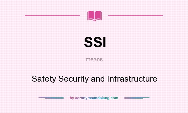 What does SSI mean? It stands for Safety Security and Infrastructure