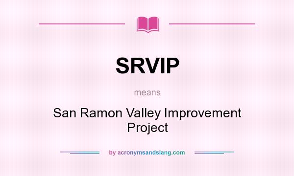 What does SRVIP mean? It stands for San Ramon Valley Improvement Project