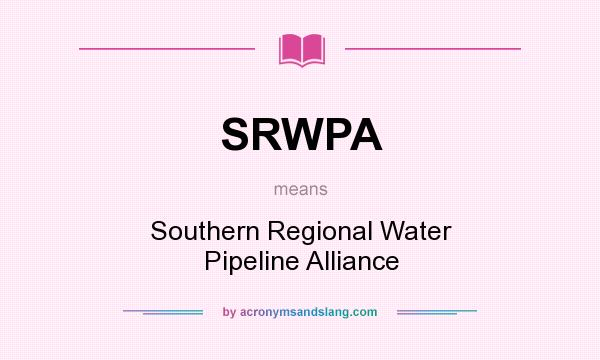 What does SRWPA mean? It stands for Southern Regional Water Pipeline Alliance