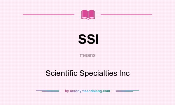 What does SSI mean? It stands for Scientific Specialties Inc