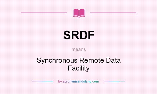 What does SRDF mean? It stands for Synchronous Remote Data Facility