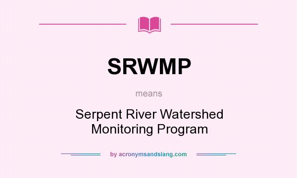 What does SRWMP mean? It stands for Serpent River Watershed Monitoring Program
