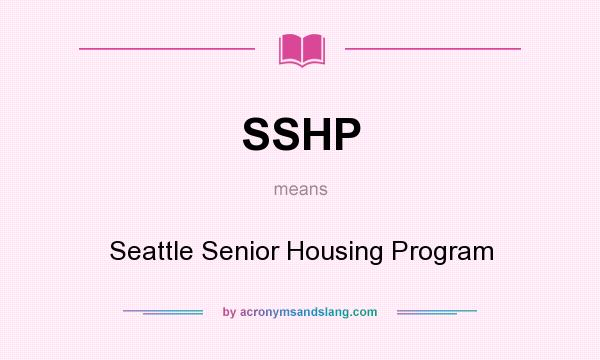 What does SSHP mean? It stands for Seattle Senior Housing Program
