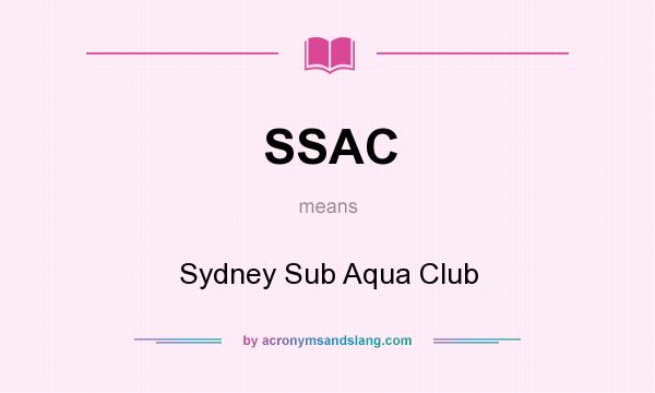 What does SSAC mean? It stands for Sydney Sub Aqua Club