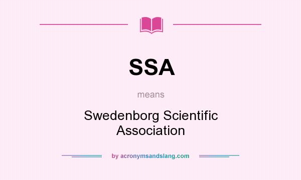 What does SSA mean? It stands for Swedenborg Scientific Association