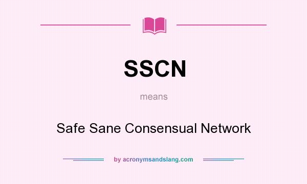 What does SSCN mean? It stands for Safe Sane Consensual Network