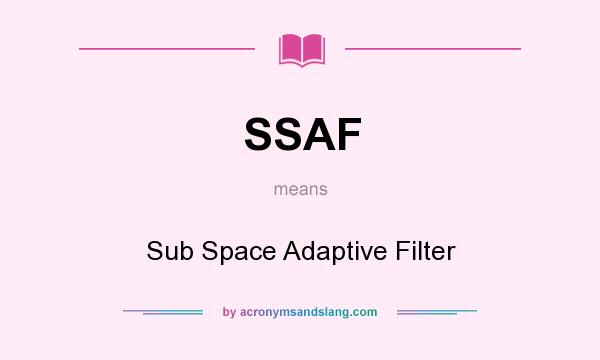 What does SSAF mean? It stands for Sub Space Adaptive Filter