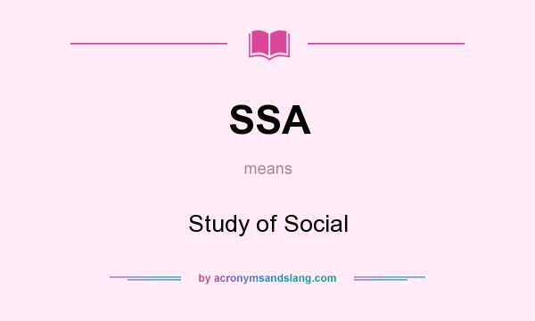 What does SSA mean? It stands for Study of Social