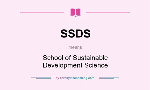 What does SSDS mean? It stands for School of Sustainable Development Science
