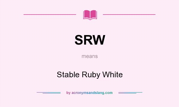What does SRW mean? It stands for Stable Ruby White