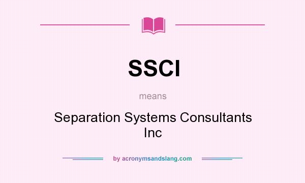What does SSCI mean? It stands for Separation Systems Consultants Inc