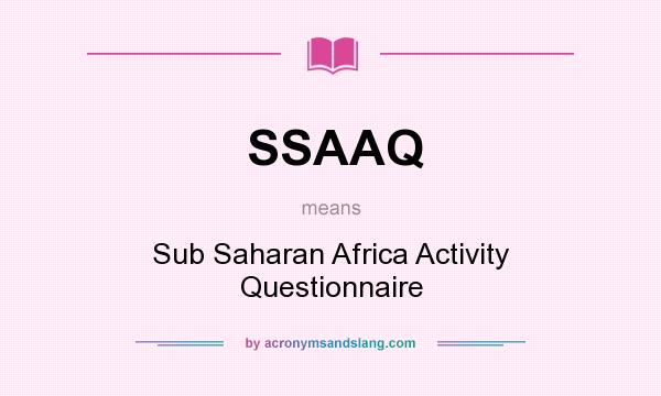 What does SSAAQ mean? It stands for Sub Saharan Africa Activity Questionnaire