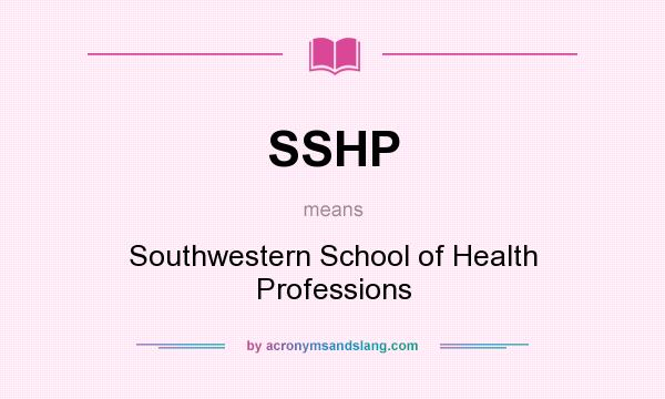 What does SSHP mean? It stands for Southwestern School of Health Professions