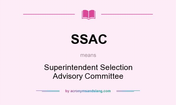 What does SSAC mean? It stands for Superintendent Selection Advisory Committee