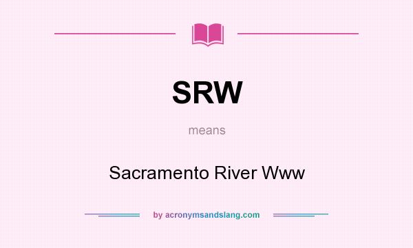 What does SRW mean? It stands for Sacramento River Www