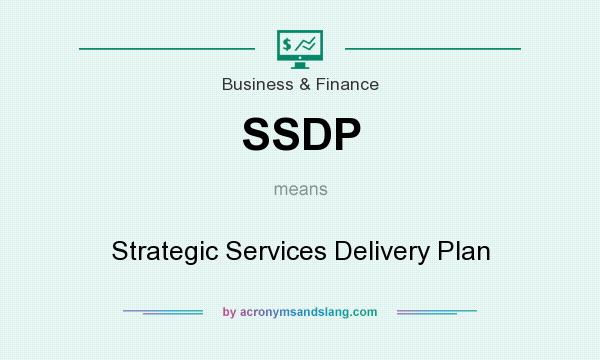 What does SSDP mean? It stands for Strategic Services Delivery Plan