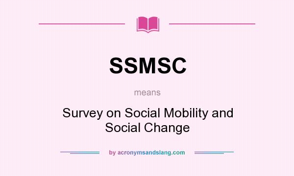 What does SSMSC mean? It stands for Survey on Social Mobility and Social Change