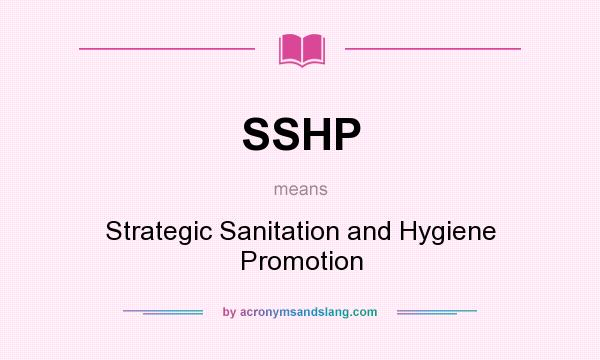 What does SSHP mean? It stands for Strategic Sanitation and Hygiene Promotion