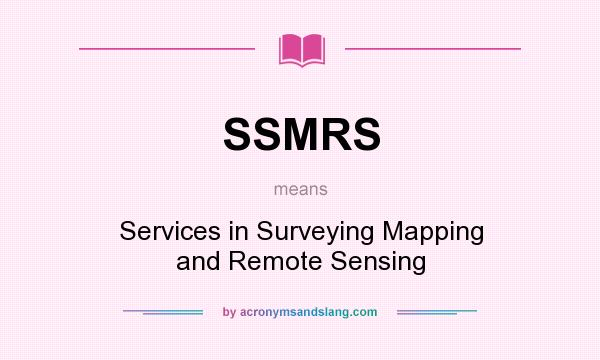 What does SSMRS mean? It stands for Services in Surveying Mapping and Remote Sensing