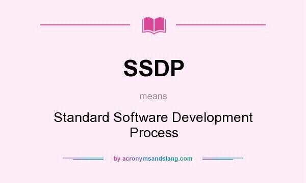 What does SSDP mean? It stands for Standard Software Development Process