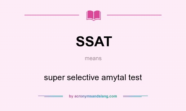 What does SSAT mean? It stands for super selective amytal test