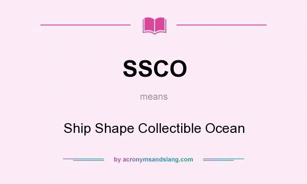What does SSCO mean? It stands for Ship Shape Collectible Ocean