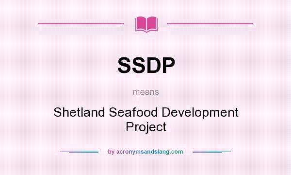 What does SSDP mean? It stands for Shetland Seafood Development Project