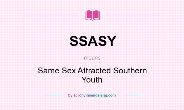 What does SSASY mean? It stands for Same Sex Attracted Southern Youth