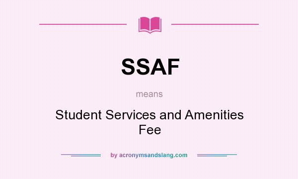 What does SSAF mean? It stands for Student Services and Amenities Fee