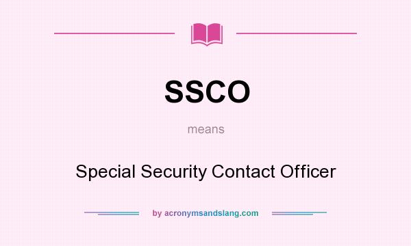 What does SSCO mean? It stands for Special Security Contact Officer