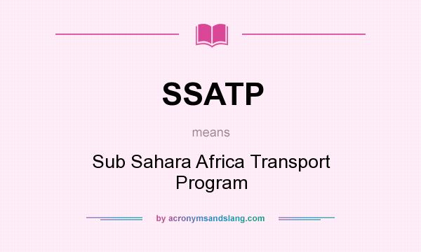 What does SSATP mean? It stands for Sub Sahara Africa Transport Program