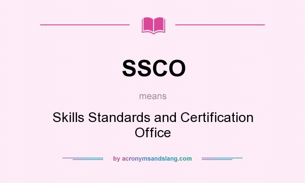 What does SSCO mean? It stands for Skills Standards and Certification Office