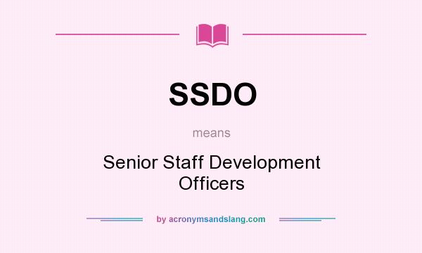 What does SSDO mean? It stands for Senior Staff Development Officers