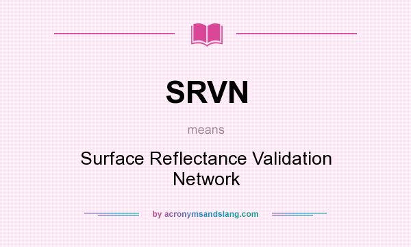 What does SRVN mean? It stands for Surface Reflectance Validation Network