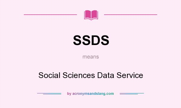 What does SSDS mean? It stands for Social Sciences Data Service