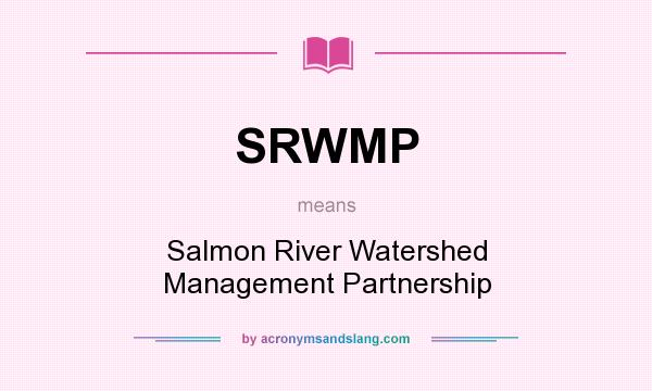 What does SRWMP mean? It stands for Salmon River Watershed Management Partnership