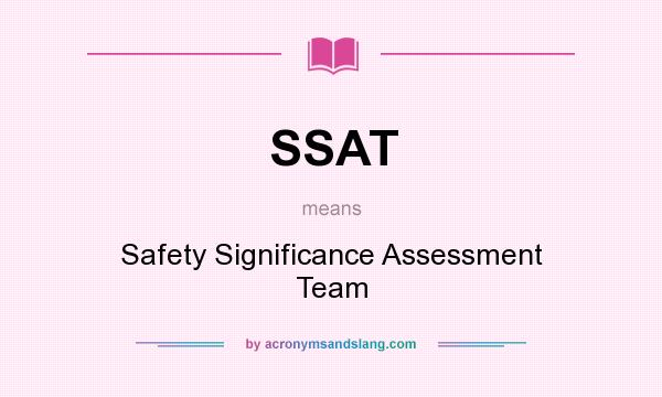 What does SSAT mean? It stands for Safety Significance Assessment Team