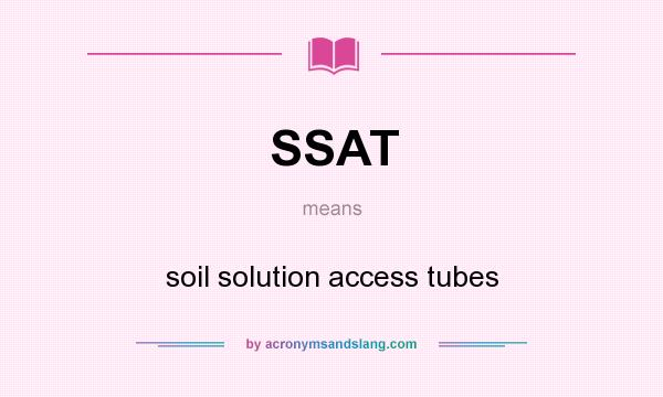 What does SSAT mean? It stands for soil solution access tubes