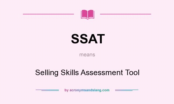 What does SSAT mean? It stands for Selling Skills Assessment Tool