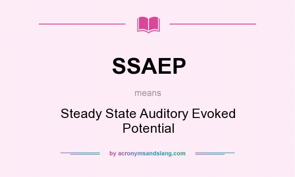 What does SSAEP mean? It stands for Steady State Auditory Evoked Potential