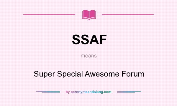 What does SSAF mean? It stands for Super Special Awesome Forum