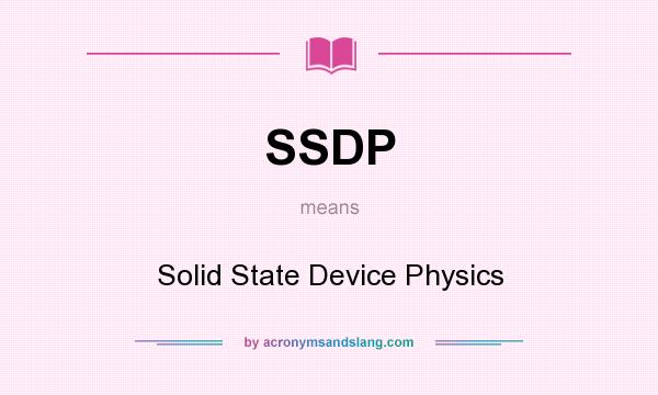 What does SSDP mean? It stands for Solid State Device Physics