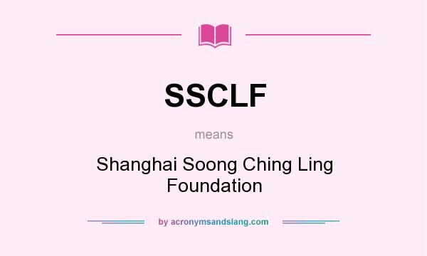 What does SSCLF mean? It stands for Shanghai Soong Ching Ling Foundation