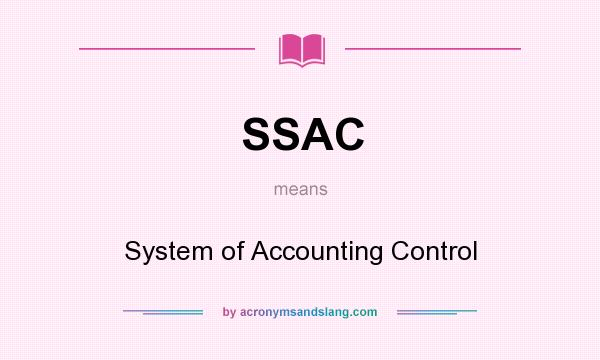 What does SSAC mean? It stands for System of Accounting Control