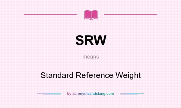 What does SRW mean? It stands for Standard Reference Weight