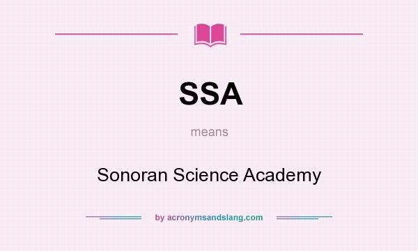 What does SSA mean? It stands for Sonoran Science Academy