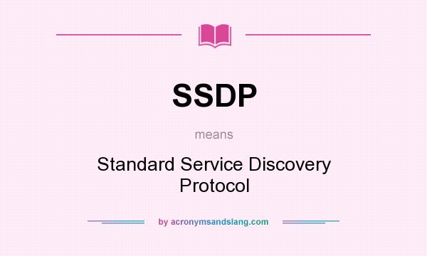 What does SSDP mean? It stands for Standard Service Discovery Protocol
