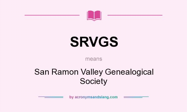 What does SRVGS mean? It stands for San Ramon Valley Genealogical Society