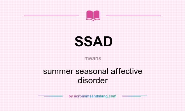 What does SSAD mean? It stands for summer seasonal affective disorder